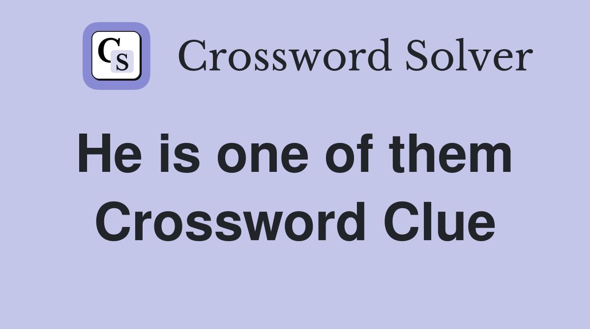 He is one of them  Crossword Clue