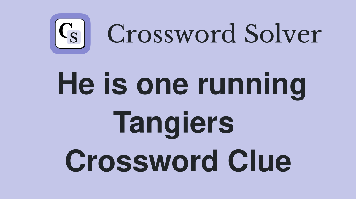 He is one running Tangiers  Crossword Clue