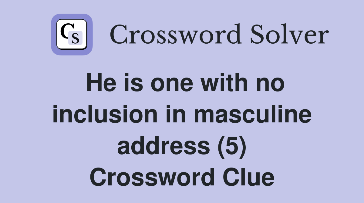 He is one with no inclusion in masculine address (5) Crossword Clue