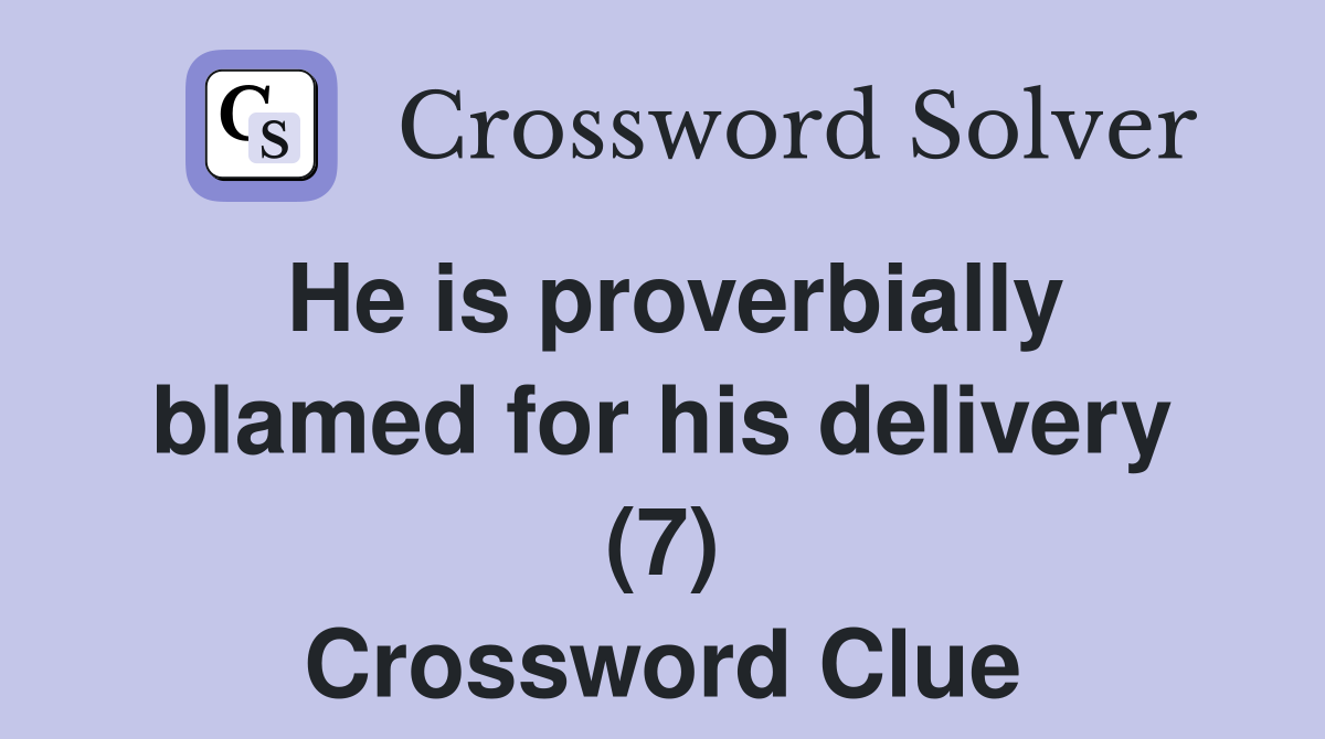 He is proverbially blamed for his delivery (7) Crossword Clue