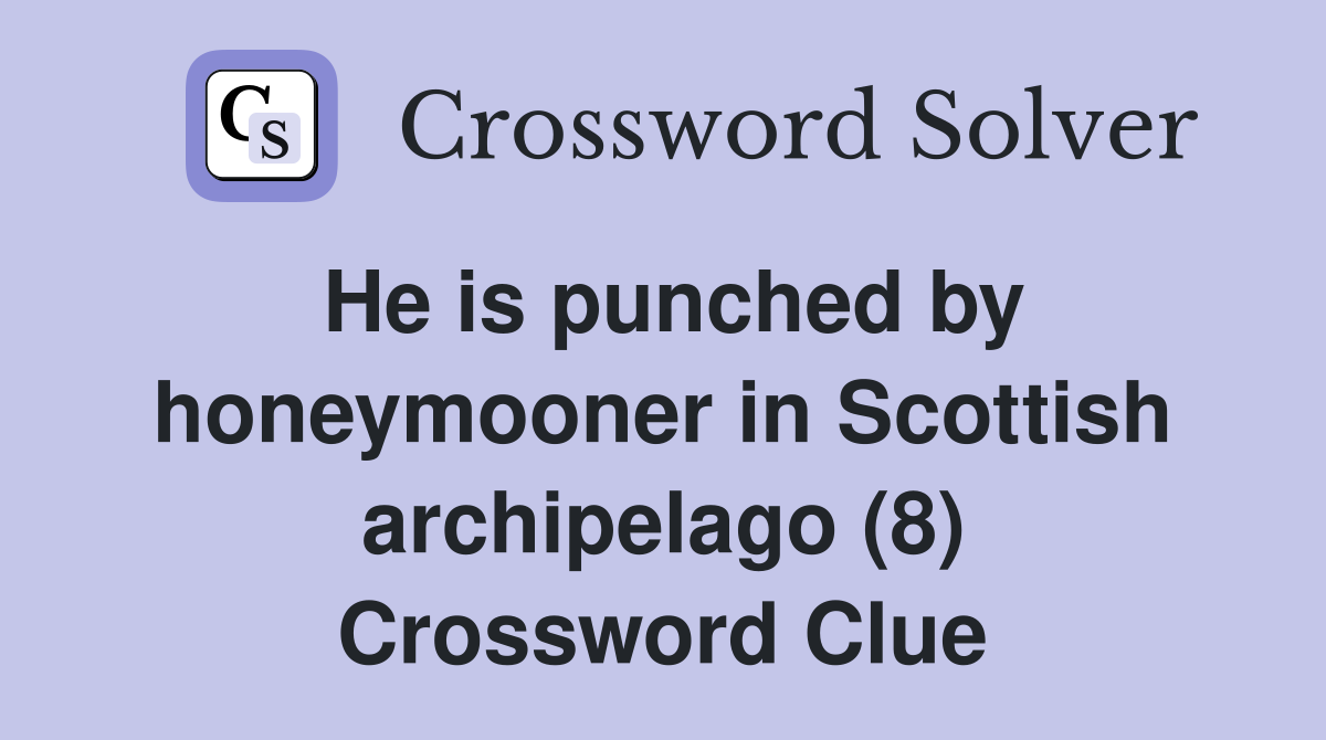 He is punched by honeymooner in Scottish archipelago (8) Crossword Clue