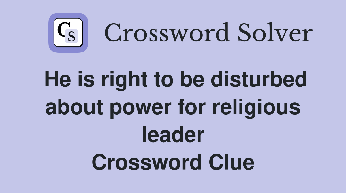He is right to be disturbed about power for religious leader Crossword Clue