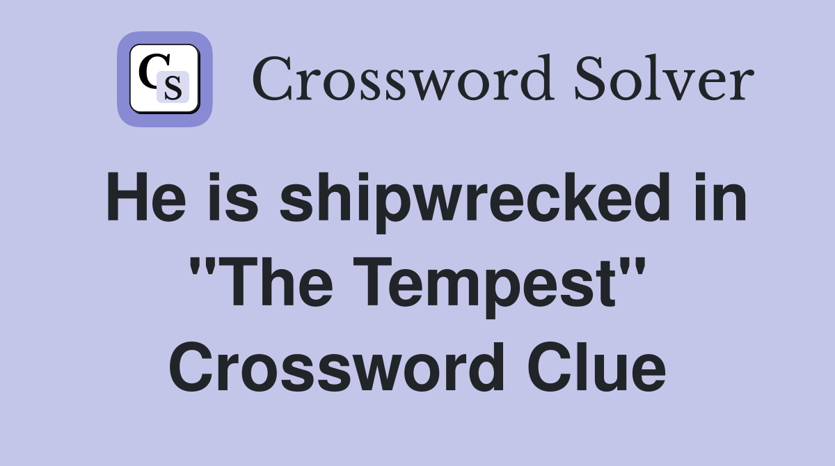 He is shipwrecked in "The Tempest" Crossword Clue