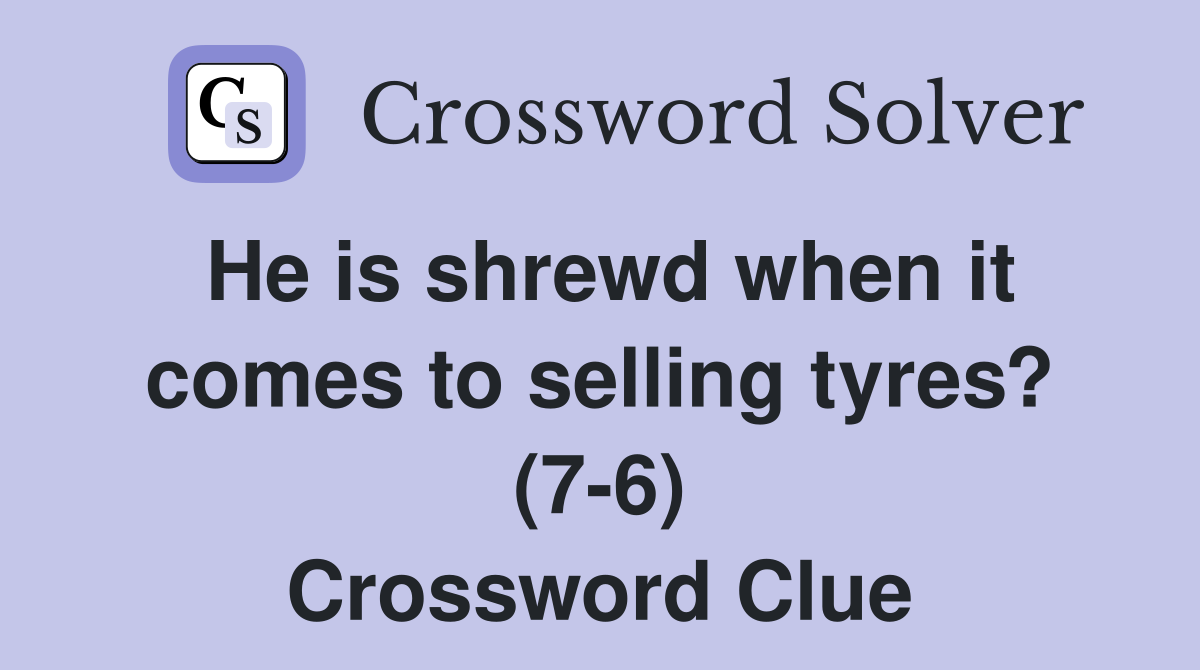 He is shrewd when it comes to selling tyres? (7-6) Crossword Clue