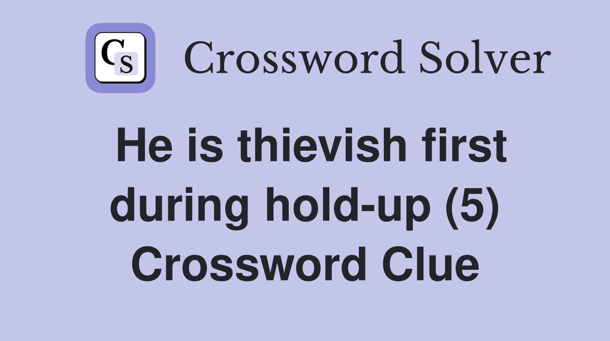 He is thievish first during hold-up (5) Crossword Clue