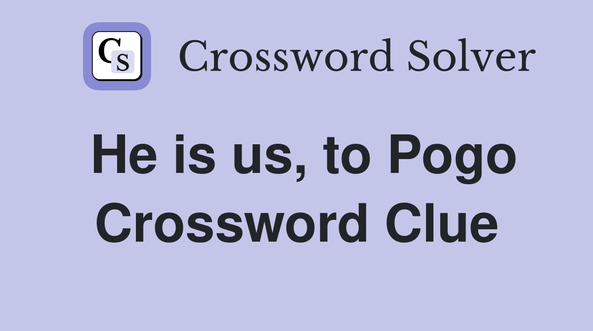 He is us, to Pogo Crossword Clue
