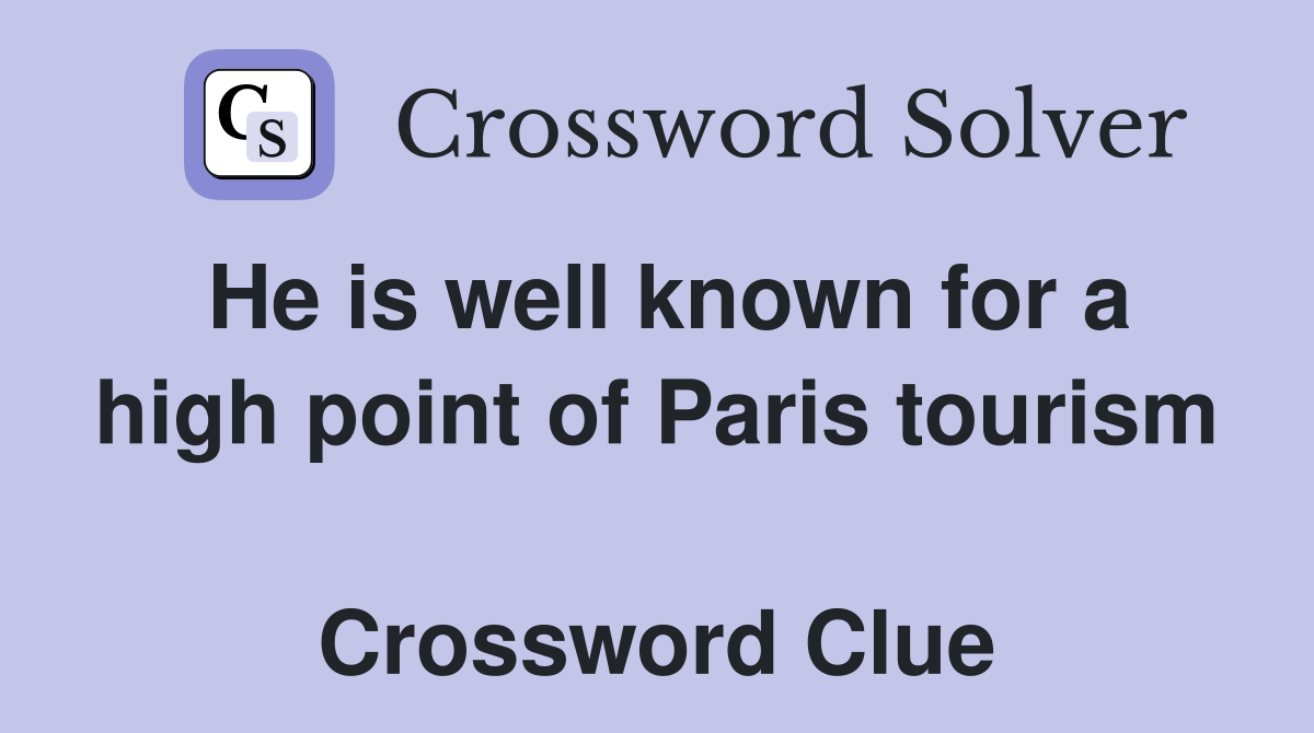 He is well known for a high point of Paris tourism  Crossword Clue
