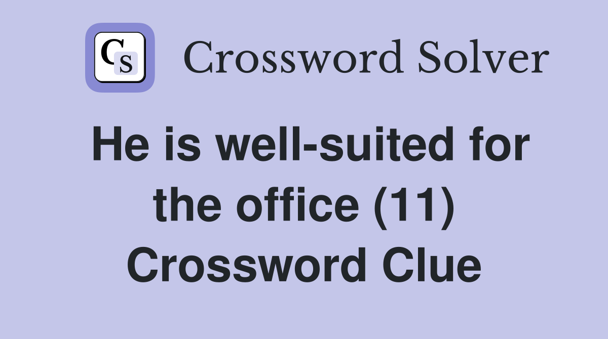 He is well-suited for the office (11) Crossword Clue