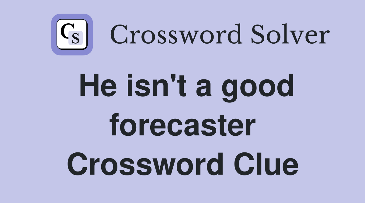 He isn't a good forecaster Crossword Clue
