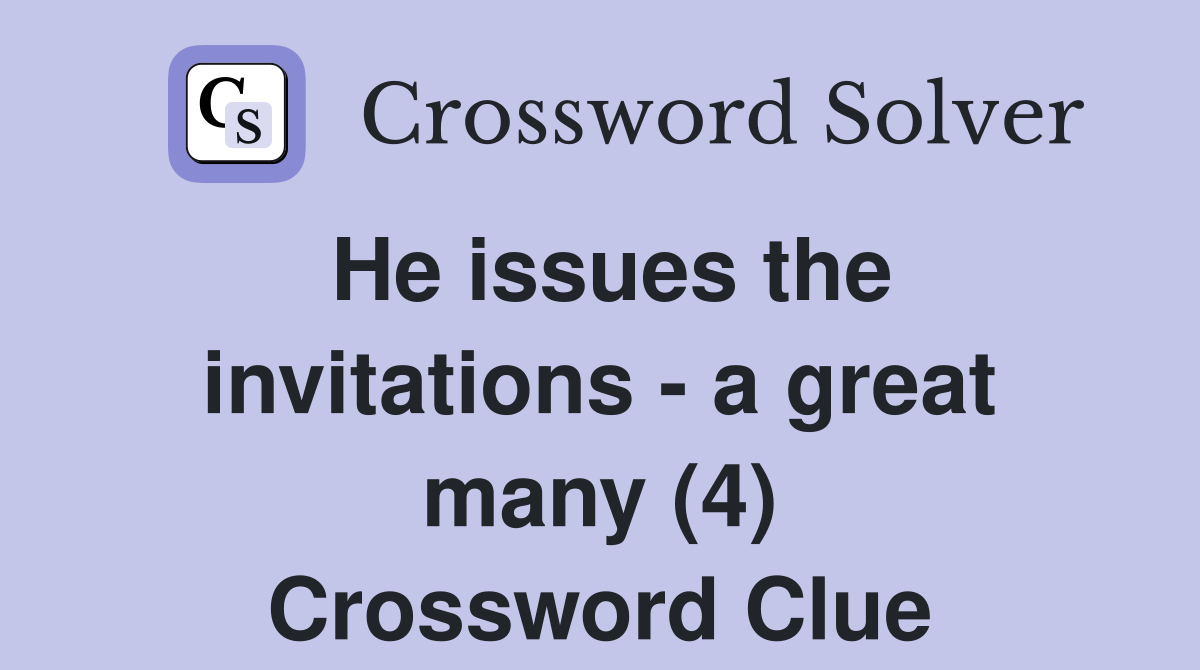 He issues the invitations - a great many (4) Crossword Clue