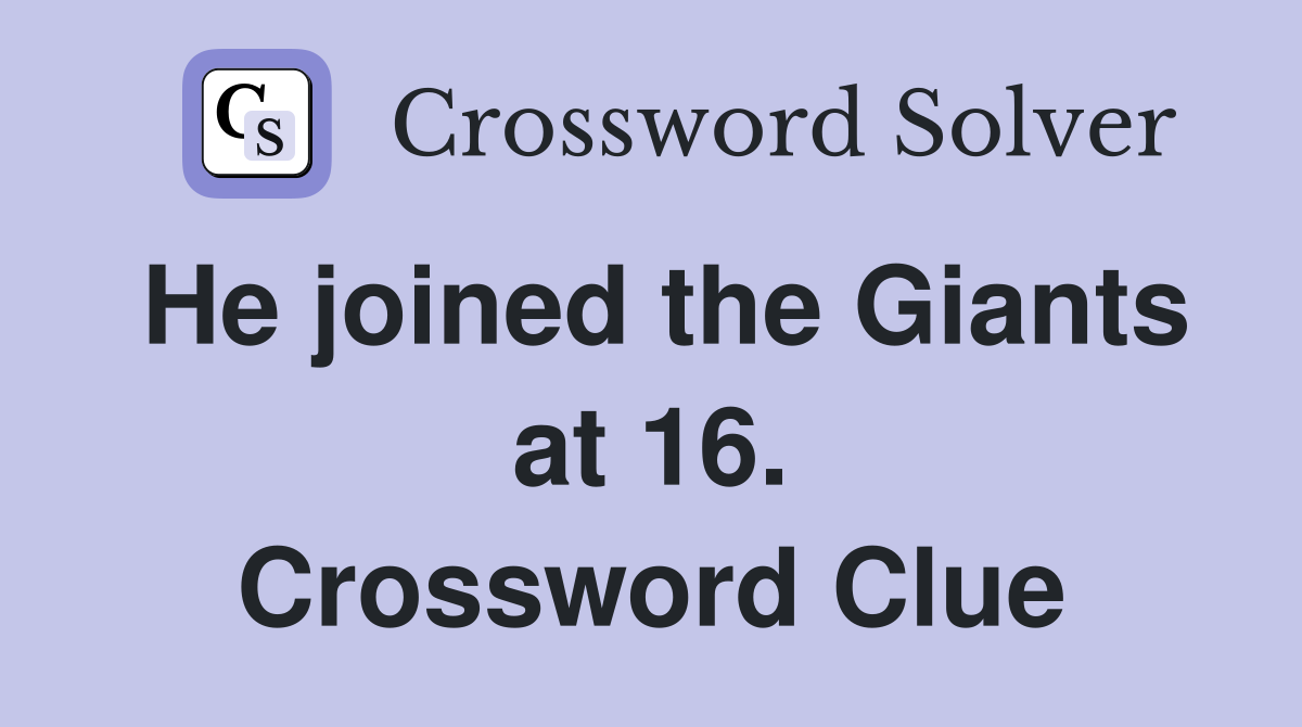 He joined the Giants at 16. Crossword Clue