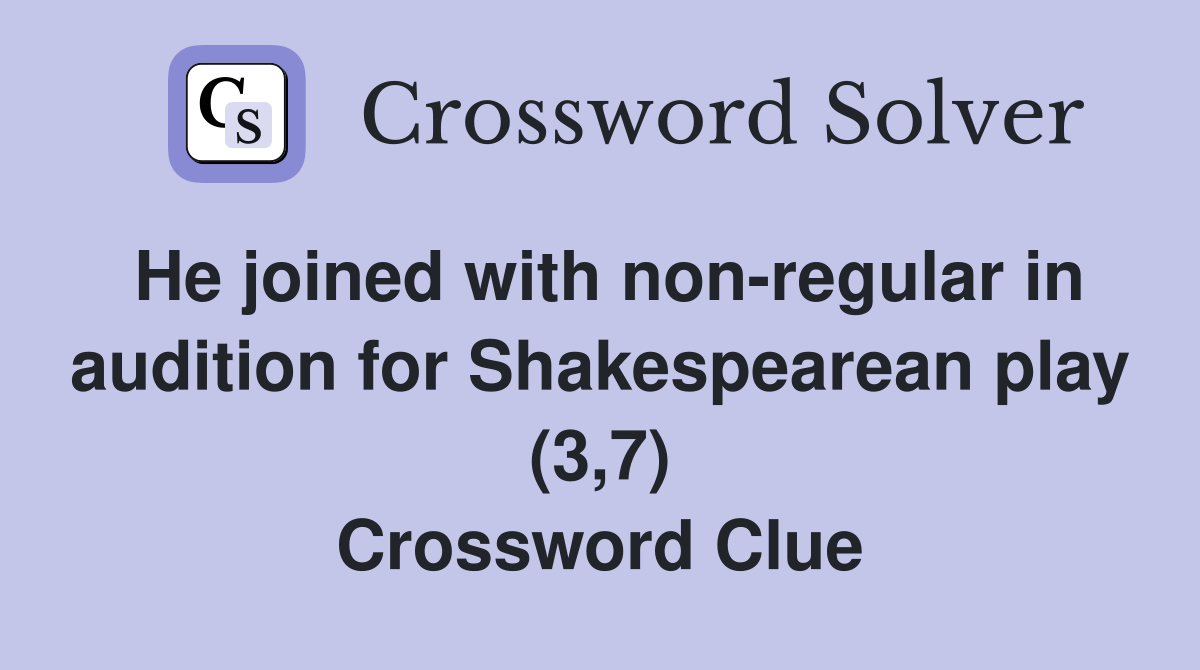 He joined with non-regular in audition for Shakespearean play (3,7) Crossword Clue