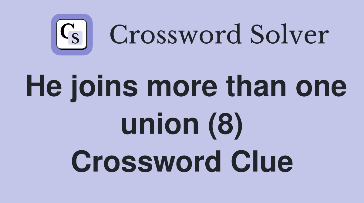 He joins more than one union (8) Crossword Clue