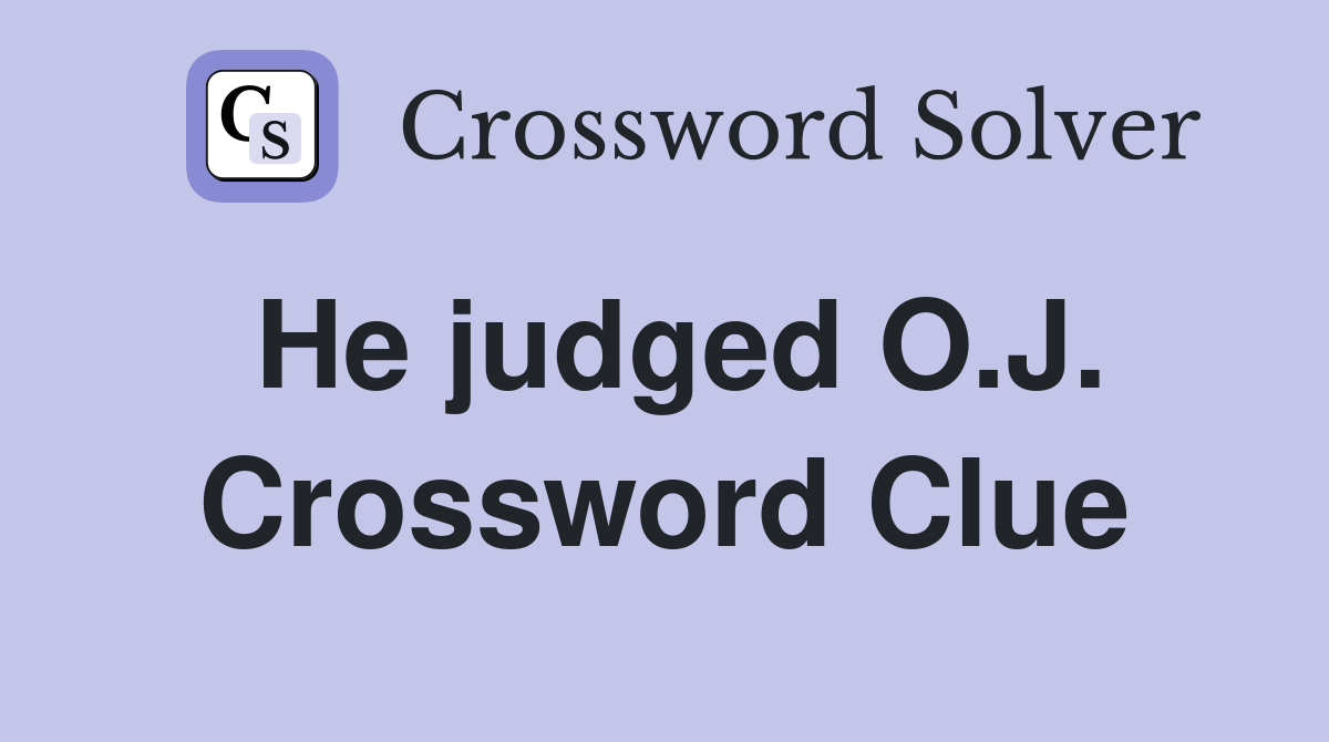 He judged O.J. Crossword Clue