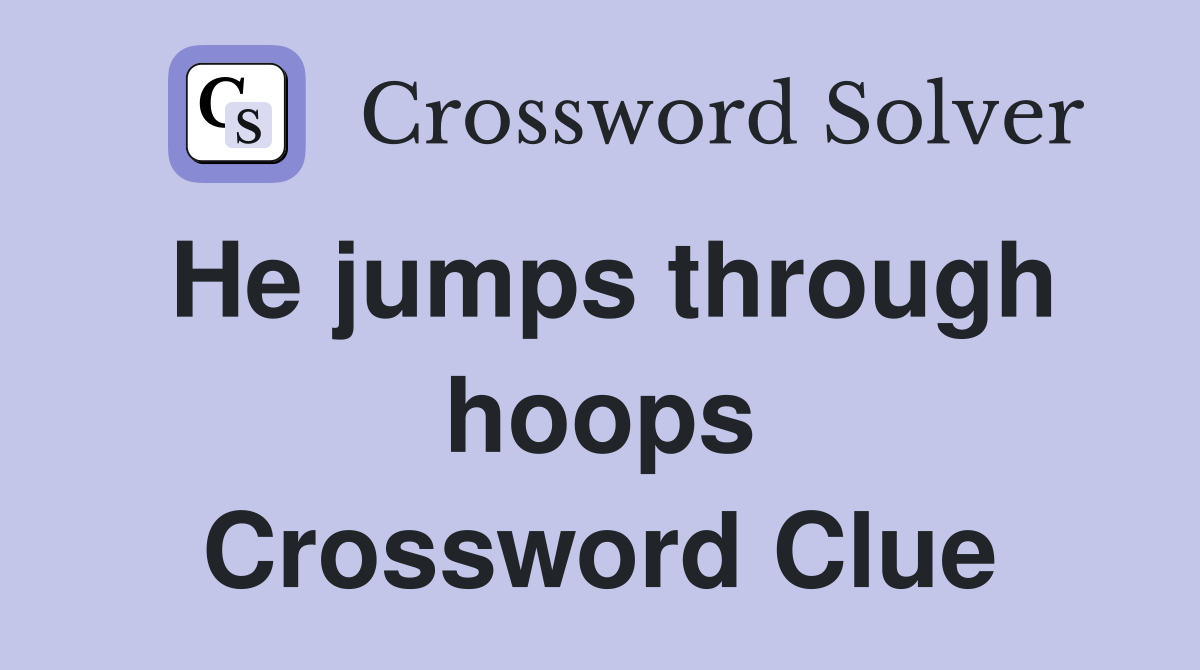 He jumps through hoops Crossword Clue