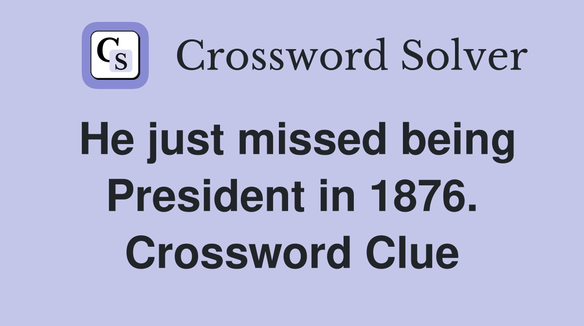 He just missed being President in 1876. Crossword Clue