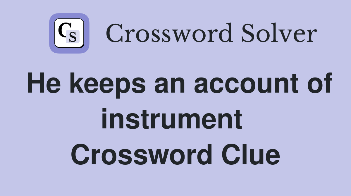 He keeps an account of instrument  Crossword Clue