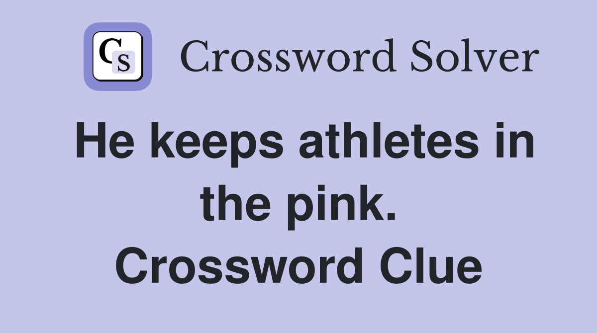 He keeps athletes in the pink. Crossword Clue