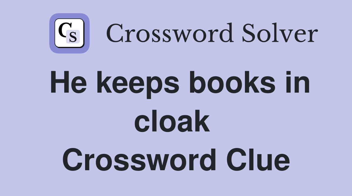 He keeps books in cloak  Crossword Clue