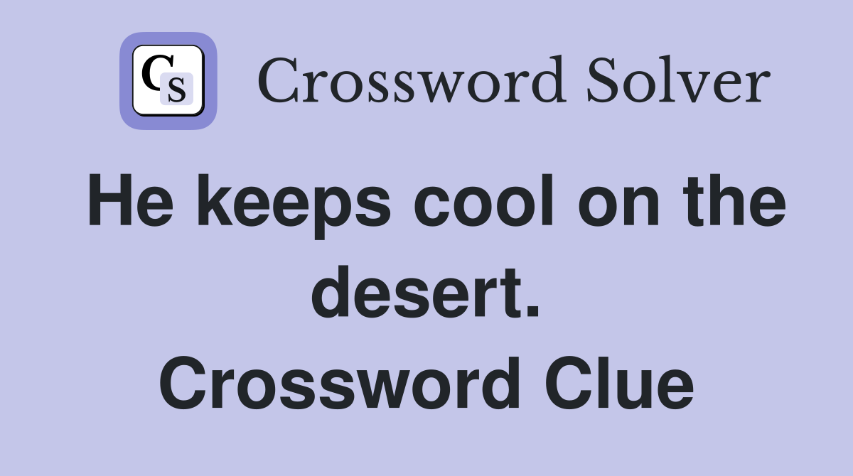 He keeps cool on the desert. Crossword Clue