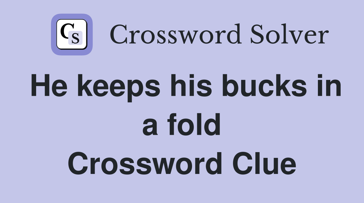 He keeps his bucks in a fold Crossword Clue