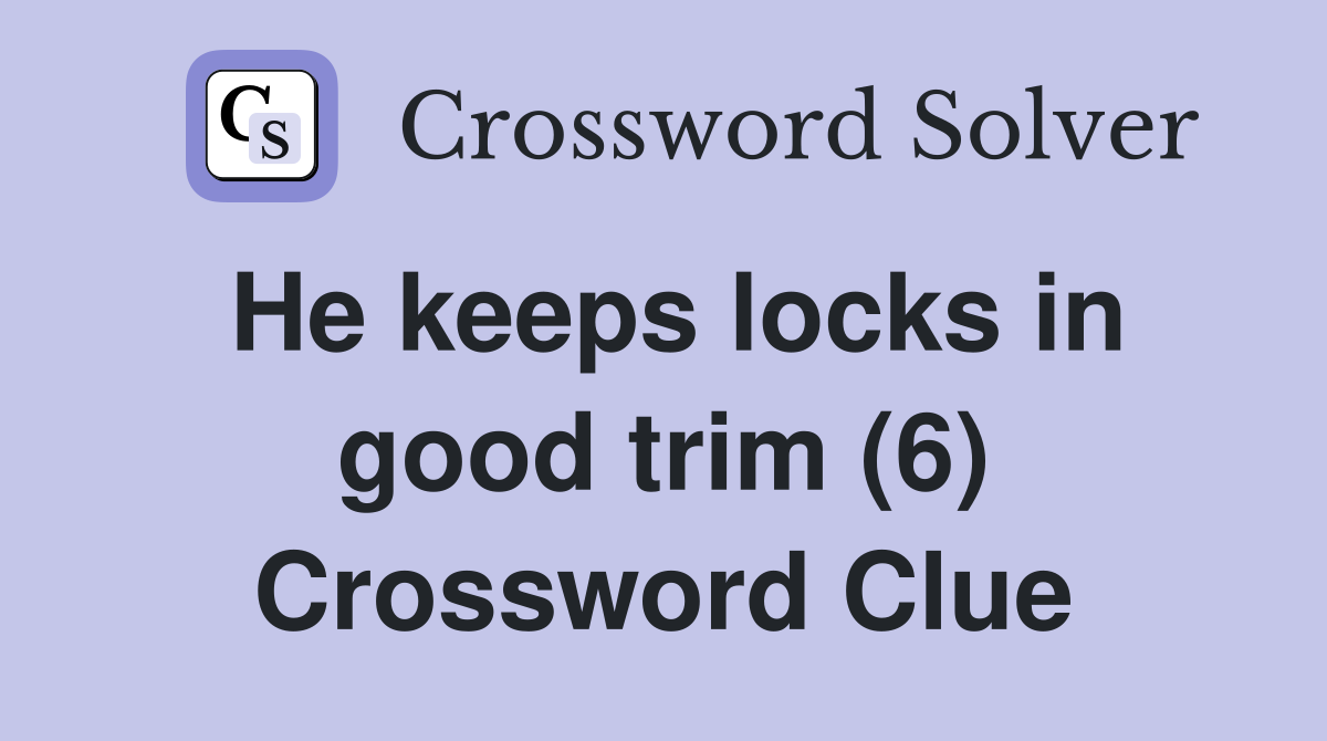 He keeps locks in good trim (6) Crossword Clue