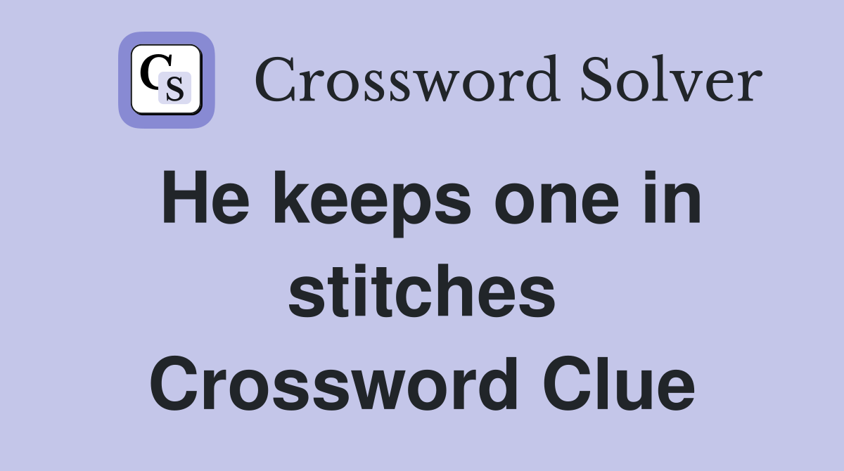 He keeps one in stitches Crossword Clue