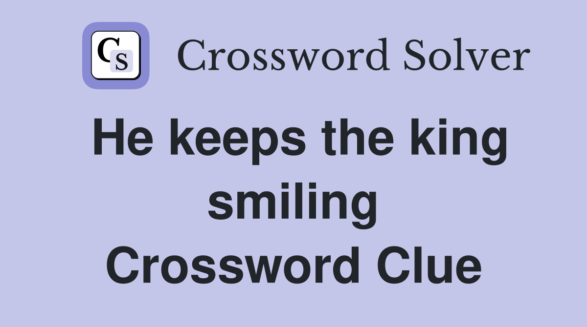 He keeps the king smiling Crossword Clue
