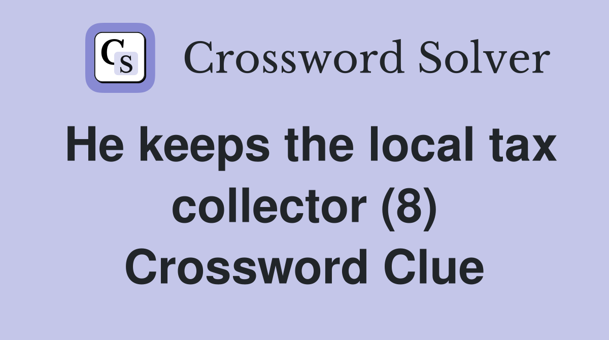 He keeps the local tax collector (8) Crossword Clue