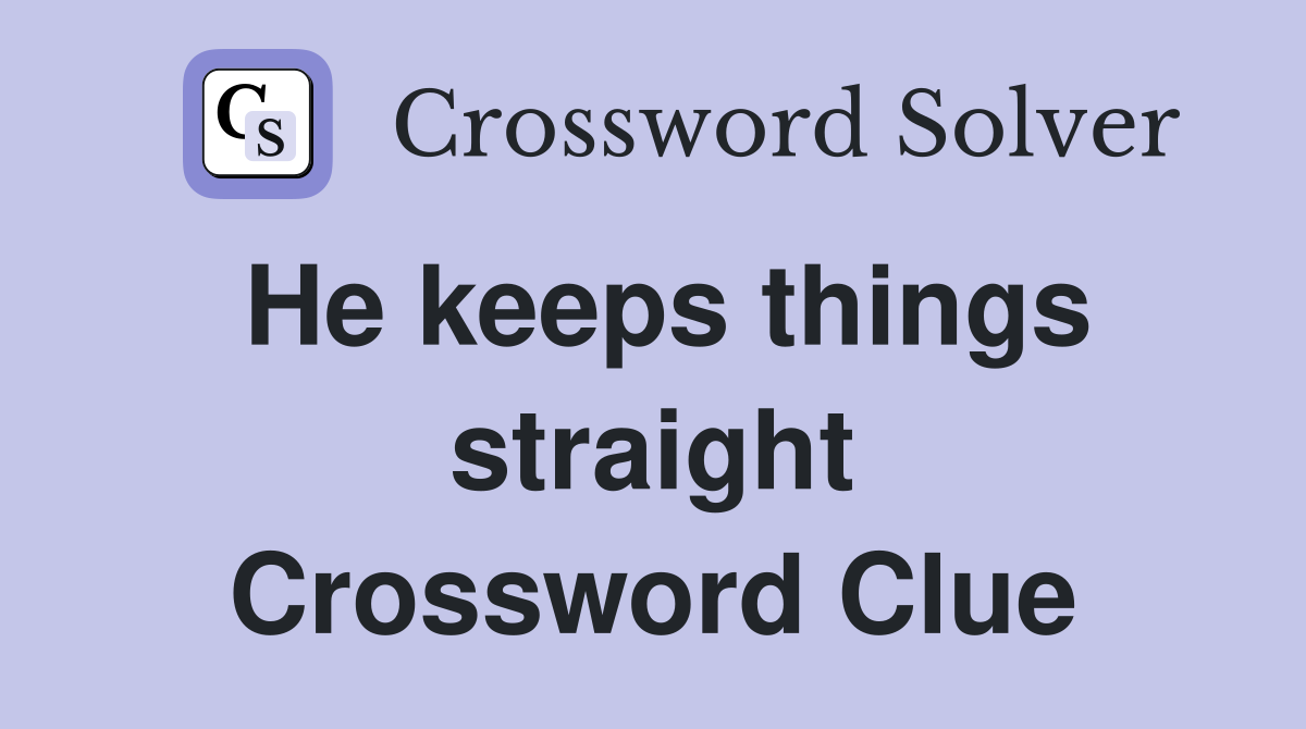 He keeps things straight Crossword Clue