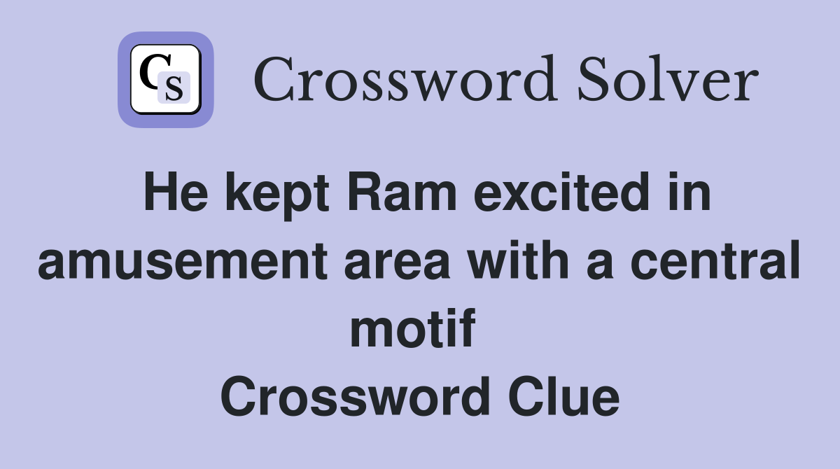 He kept Ram excited in amusement area with a central motif  Crossword Clue