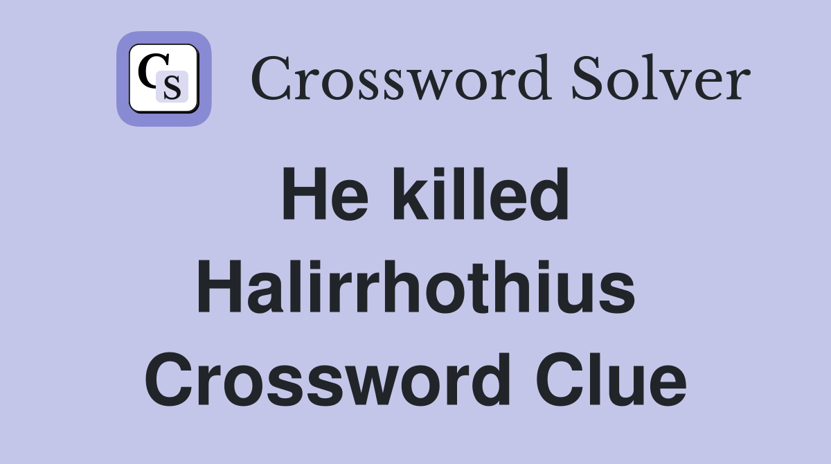 He killed Halirrhothius Crossword Clue