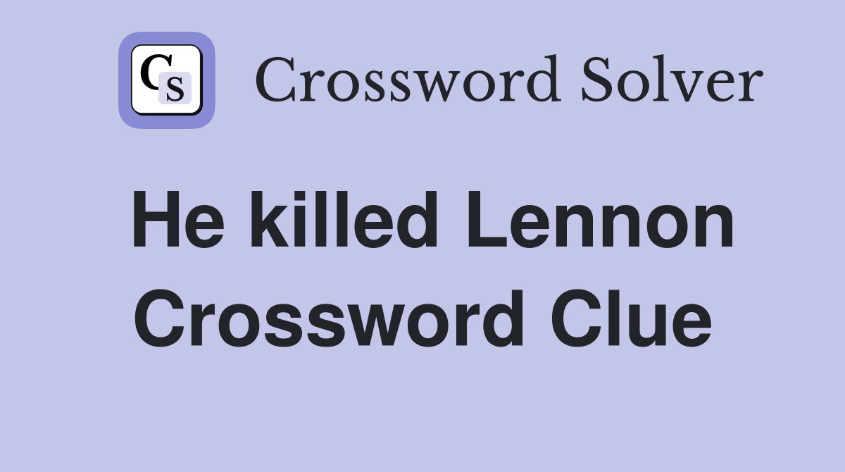 He killed Lennon Crossword Clue
