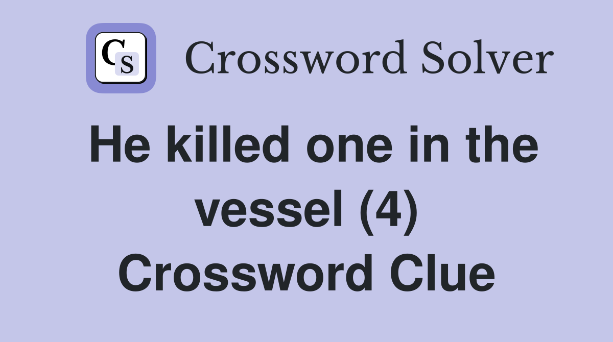 He killed one in the vessel (4) Crossword Clue