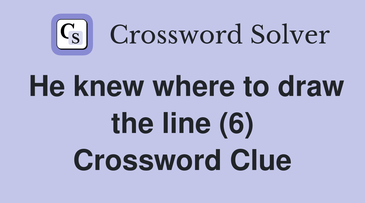 He knew where to draw the line (6) Crossword Clue