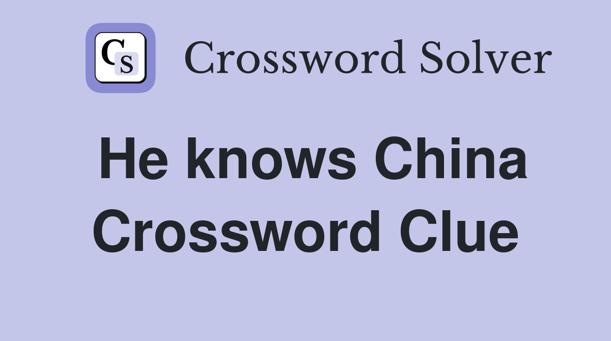 He knows China Crossword Clue