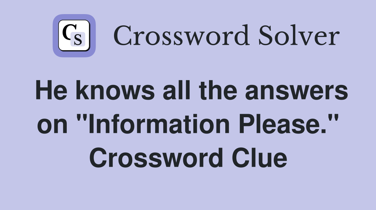 He knows all the answers on "Information Please." Crossword Clue