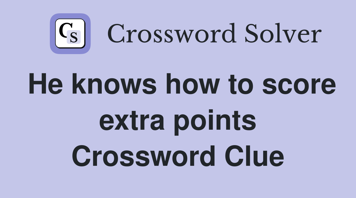 He knows how to score extra points Crossword Clue