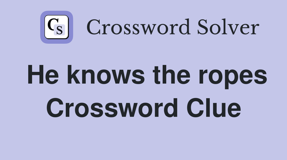 He knows the ropes Crossword Clue