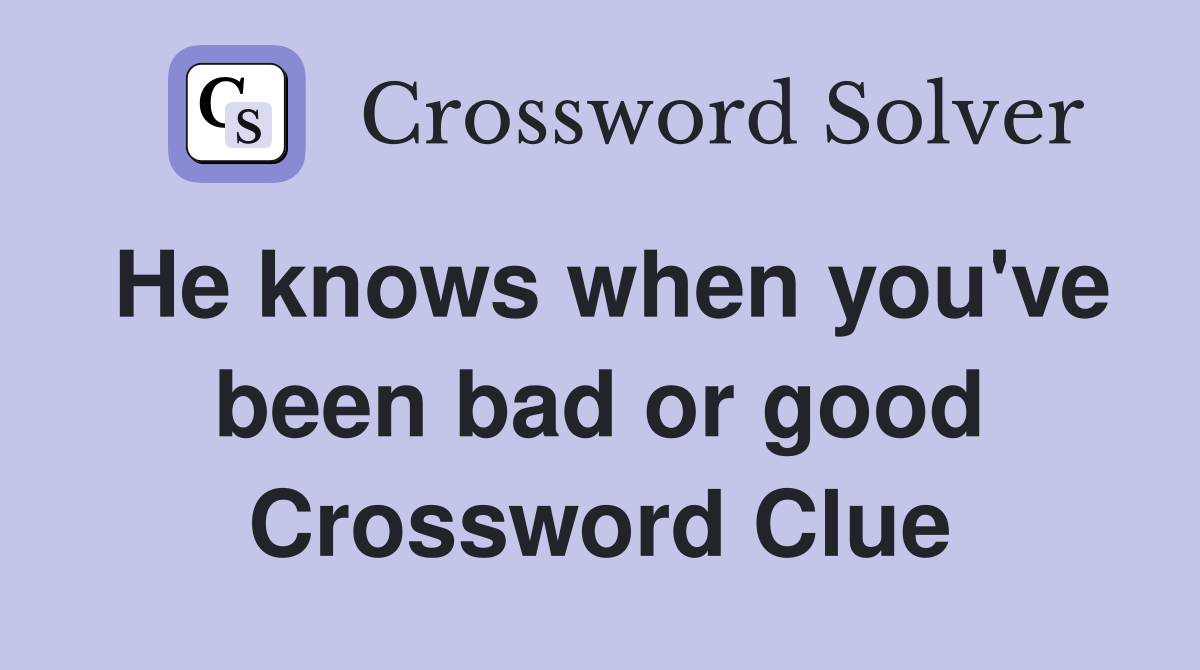He knows when you've been bad or good Crossword Clue