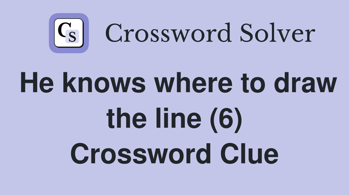 He knows where to draw the line (6) Crossword Clue