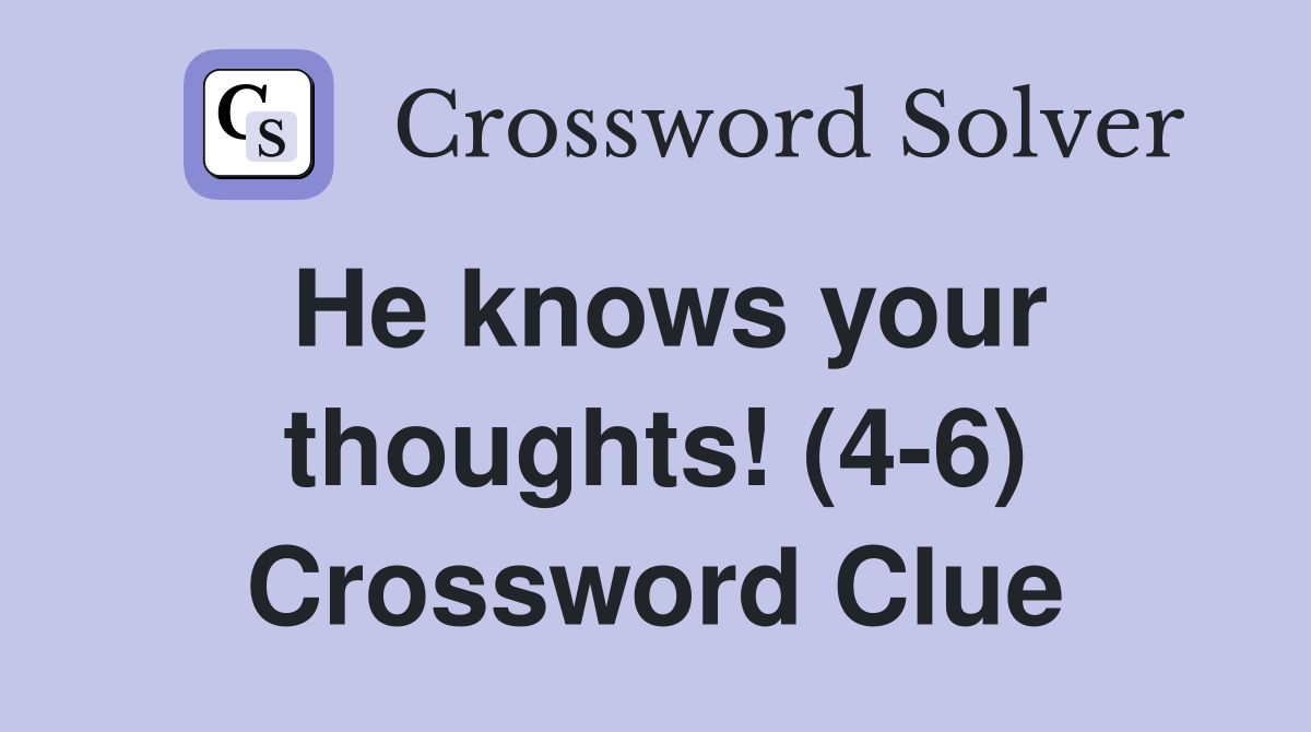 He knows your thoughts! (4-6) Crossword Clue