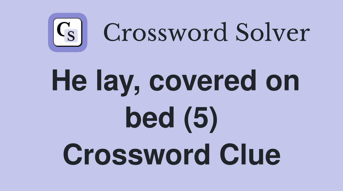 He lay, covered on bed (5) Crossword Clue