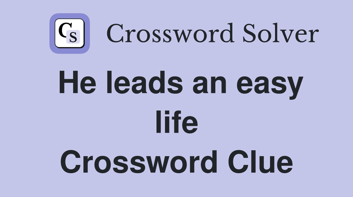 He leads an easy life Crossword Clue