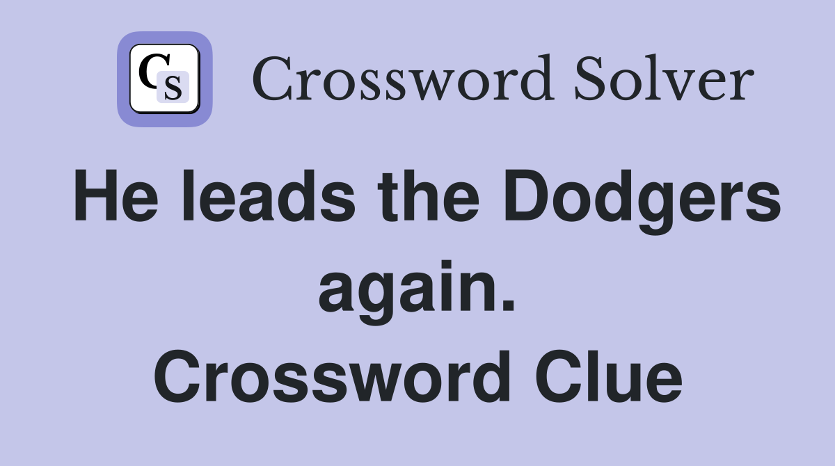 He leads the Dodgers again. Crossword Clue
