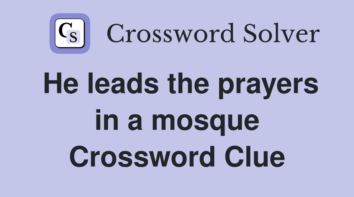 He leads the prayers in a mosque Crossword Clue