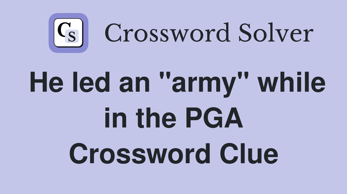 He led an "army" while in the PGA Crossword Clue