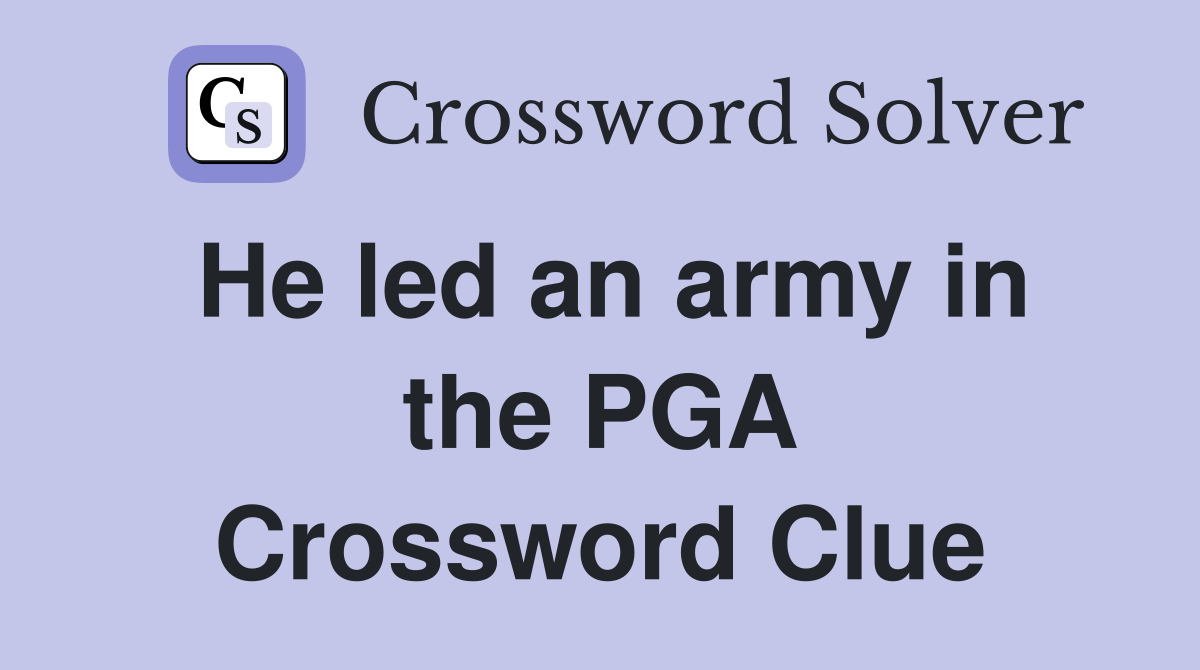 He led an army in the PGA Crossword Clue