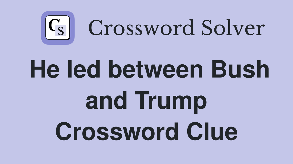 He led between Bush and Trump Crossword Clue