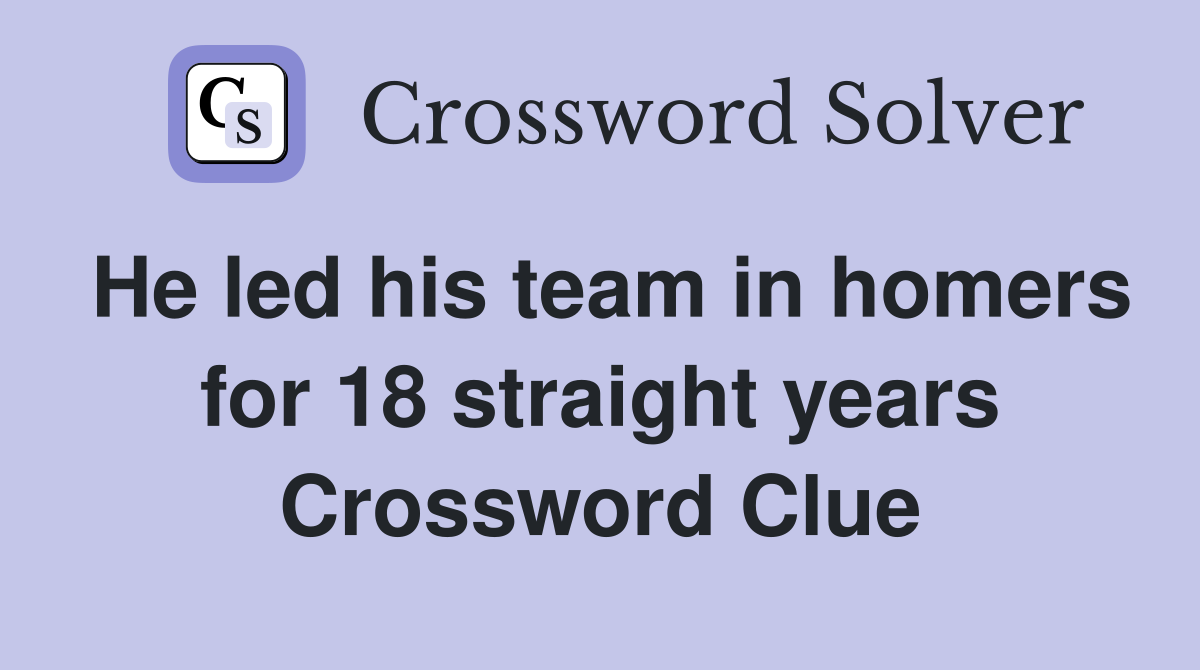 He led his team in homers for 18 straight years Crossword Clue